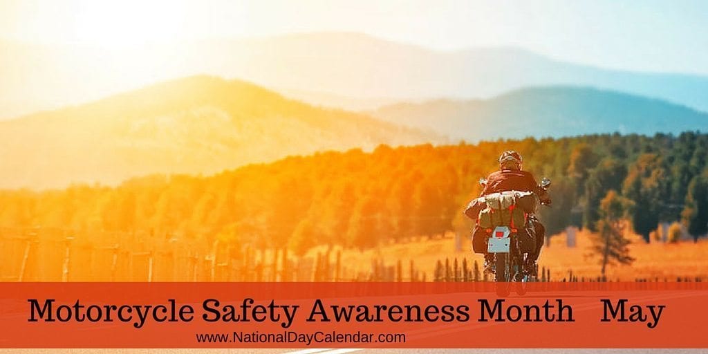 MOTORCYCLE SAFETY AWARENESS MONTH – MAY